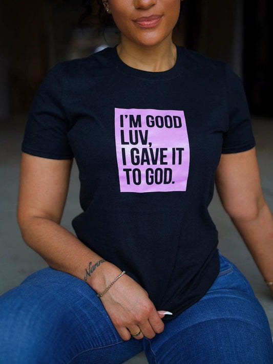 I'm Good Luv, I Gave It To God.